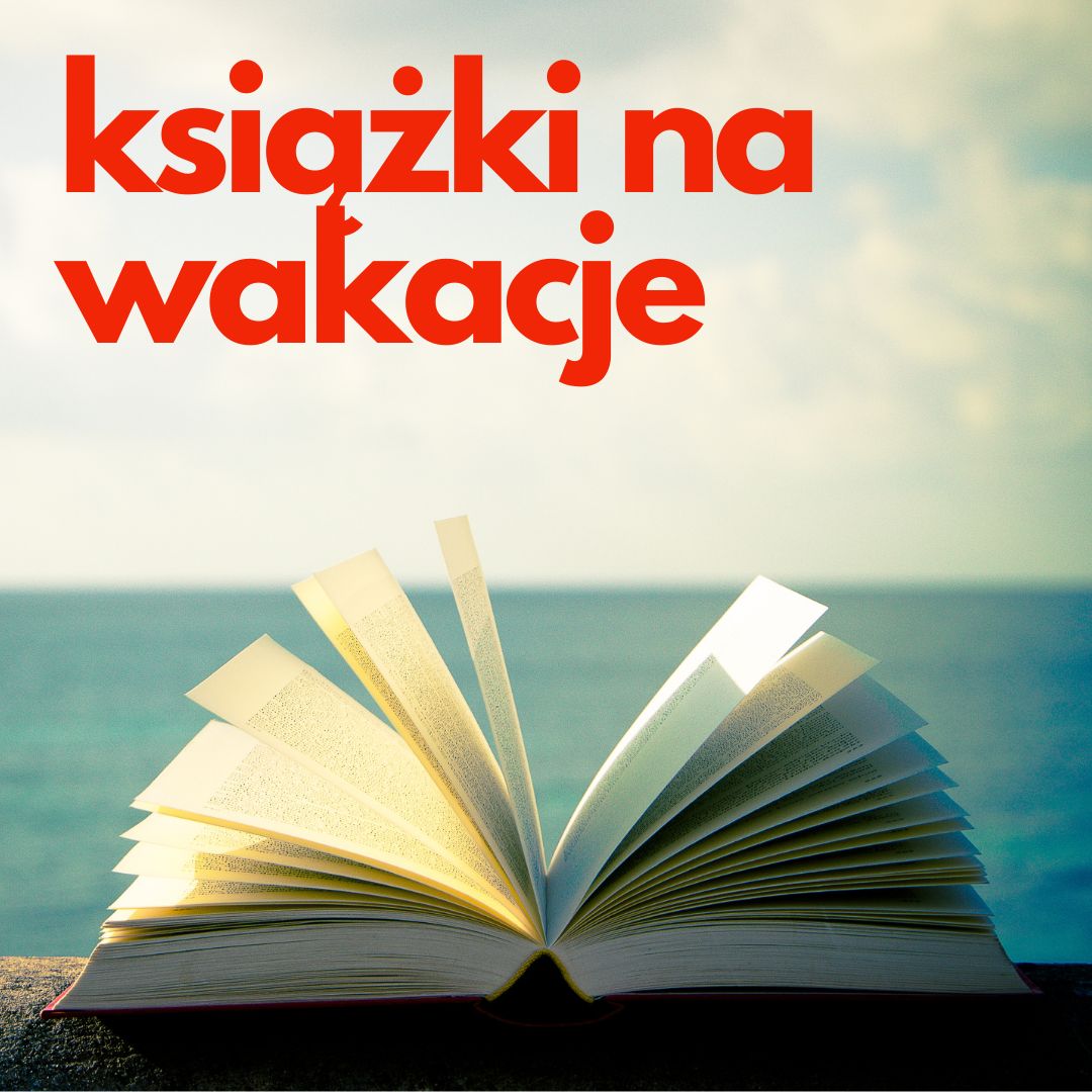HC/Książki na wakacje – 10 tytułów idealnych do czytania latem!
