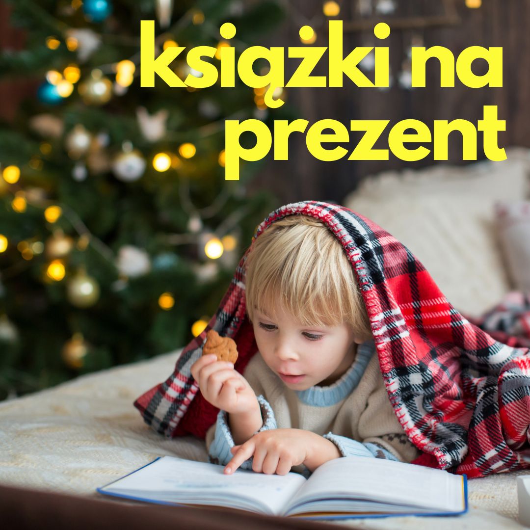 HK/Książki dla dzieci na prezent pod choinkę i na Mikołajki – 20 sprawdzonych propozycji!