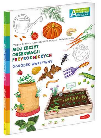 Ogródek warzywny. Akademia Mądrego Dziecka. Mój zeszyt obserwacji przyrodniczych