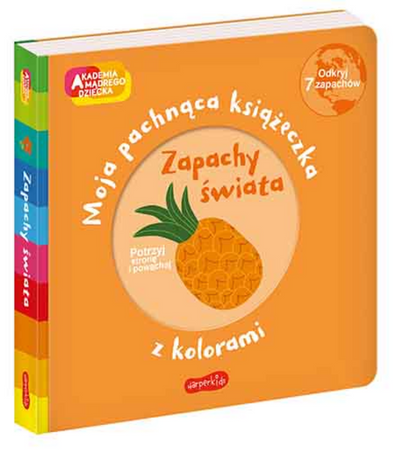 Zapachy świata. Akademia mądrego dziecka. Moja pachnąca książeczka z kolorami
