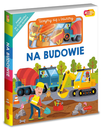 Na budowie. Akademia Mądrego Dziecka. Uczymy się i bawimy