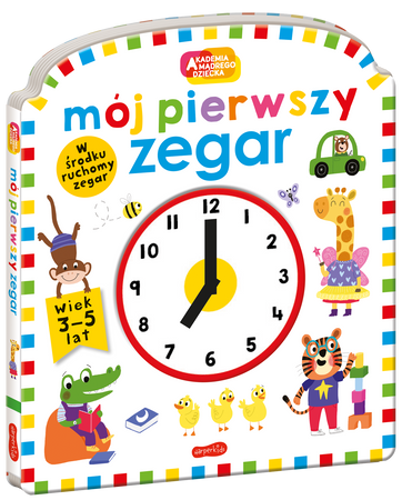 Mój pierwszy zegar. Akademia Mądrego Dziecka. Pierwszy zegar