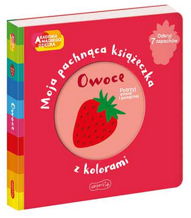 Owoce. Akademia Mądrego Dziecka. Moja pachnąca książeczka z kolorami