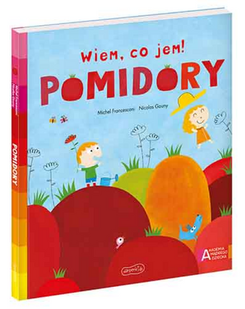 Pomidory. Akademia Mądrego Dziecka. Wiem, co jem!