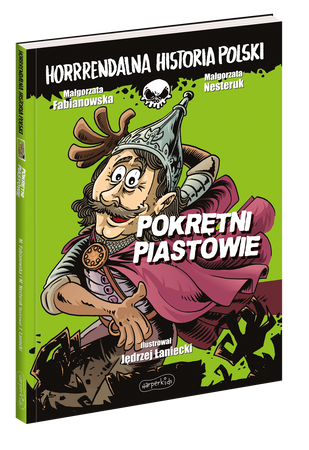 Pokrętni Piastowie. Horrrendalna historia Polski