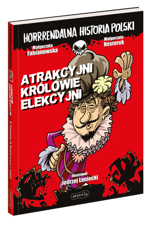 Atrakcyjni królowie elekcyjni. Horrrendalna historia Polski