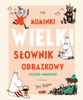 Muminki. WIELKI SŁOWNIK OBRAZKOWY polsko-angielski