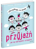Przyjaźń. Jak się zaprzyjaźnić i przyjaźnić. Akceptuję, co czuję