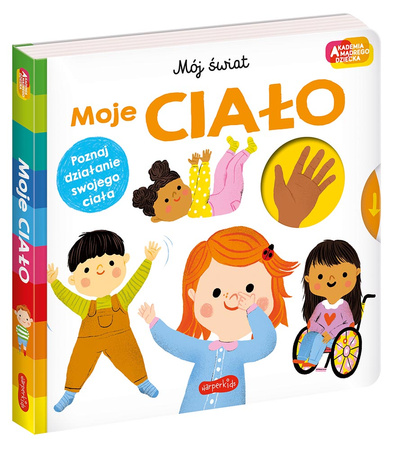 Moje ciało. Akademia Mądrego Dziecka. Mój świat