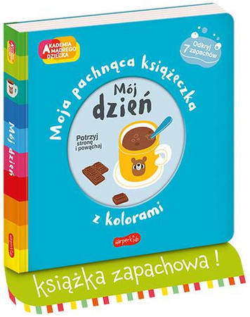 Mój dzień. Akademia mądrego dziecka. Moja pachnąca książeczka z kolorami