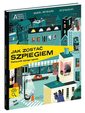 Jak zostać szpiegiem. Podręcznik tajnego agenta. Akademia mądrego dziecka. Chcę wiedzieć więcej