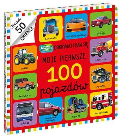 Moje pierwsze 100 pojazdów. Akademia Mądrego Dziecka. Odkrywaj i baw się