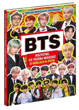 BTS. Wszystko, co trzeba wiedzieć o królach K-POPU . Zupełnie nieoficjalny przewodnik