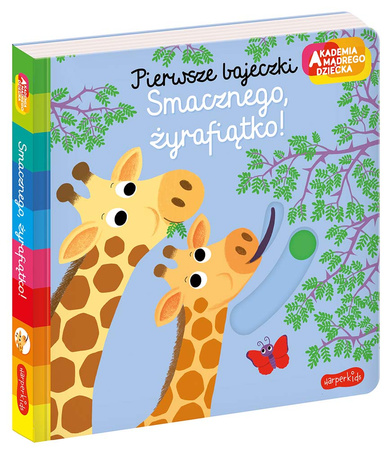 Smacznego, żyrafiątko! Akademia Mądrego Dziecka. Pierwsze bajeczki