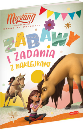 Spirit Mustang z Dzikiej Doliny. Zabawy i zadania z naklejkami