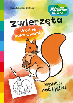 Zwierzęta. Akademia Mądrego Dziecka. Wodne kolorowanie