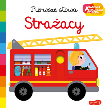 Strażacy. Akademia mądrego dziecka. Pierwsze słowa