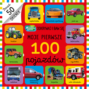 Moje pierwsze 100 pojazdów. Akademia Mądrego Dziecka. Odkrywaj i baw się