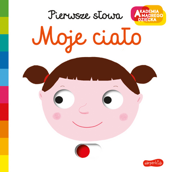 Moje ciało. Akademia Mądrego Dziecka. Pierwsze słowa