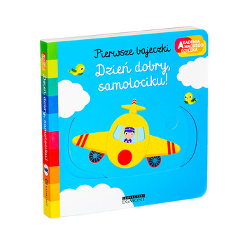 Dzień dobry, samolociku! Akademia mądrego dziecka.  Pierwsze bajeczki