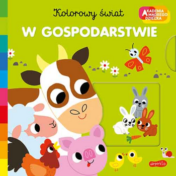 W gospodarstwie. Akademia mądrego dziecka. Kolorowy świat