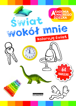 Świat wokół mnie. Akademia Mądrego Dziecka. Koloruję świat