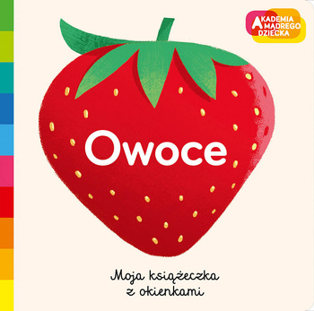 Owoce. Akademia Mądrego Dziecka. Moja książeczka z okienkami