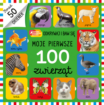 Moje pierwsze 100 zwierząt. Akademia Mądrego Dziecka. Odkrywaj i baw się