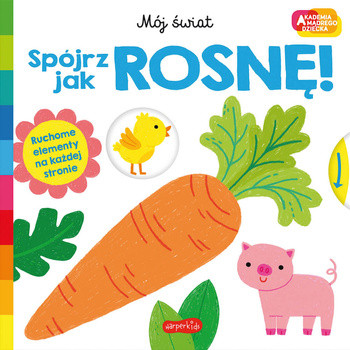 Spójrz, jak rosnę! Akademia Mądrego Dziecka. Mój świat