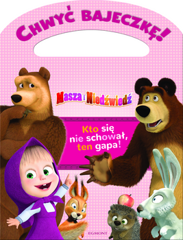 Chwyć bajeczkę! Masza i Niedźwiedź. Kto się nie sc hował, ten gapa!