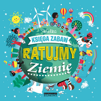 Ratujmy Ziemię. Wielka księga zabaw