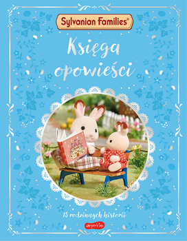 Sylvanian Families. Księga opowieści. 15 rodzinnych historii