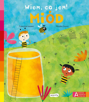 Miód. Akademia Mądrego Dziecka. Wiem, co jem!