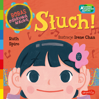 Słuch! Akademia Mądrego Dziecka. Bobas odkrywa naukę