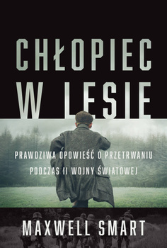 Chłopiec w lesie. Prawdziwa opowieść o przetrwaniu podczas II wojny światowej 