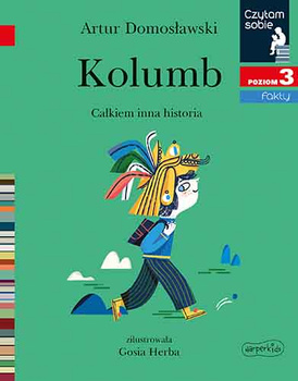 Kolumb. Całkiem inna historia. Czytam sobie. Poziom 3
