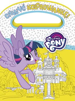 My Little Pony. Chwyć kolorowankę!