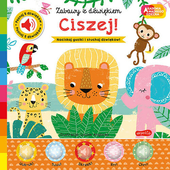 Ciszej! Akademia Mądrego Dziecka. Zabawy z dźwiękiem