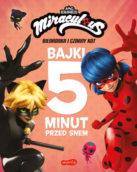 Miraculous: Biedronka i Czarny Kot. Bajki 5 minut przed snem