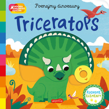 Triceratops. Akademia Mądrego Dziecka. Poznajmy dinozaury
