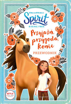 Przyjaźń, przygoda, konie. Przewodnik. Spirit Riding Free