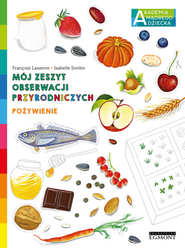 Pożywienie. Akademia Mądrego Dziecka. Mój zeszyt obserwacji przyrodniczych