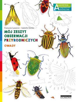 Owady. Akademia Mądrego Dziecka. Mój zeszyt obserwacji przyrodniczych