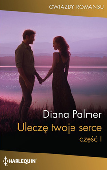 Uleczę twoje serce. Część I