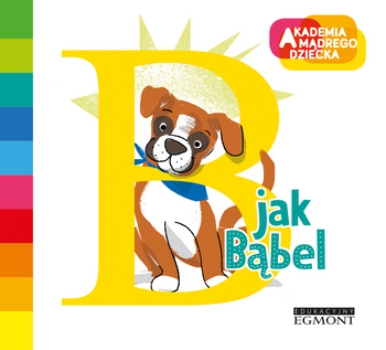 B jak Bąbel. Akademia Mądrego Dziecka. Literkowe p rzedszkole