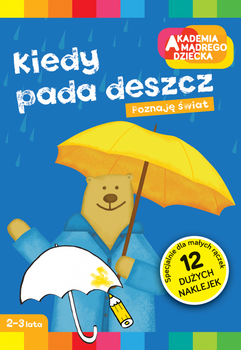 Kiedy pada deszcz. Akademia Mądrego Dziecka. Poznaję świat