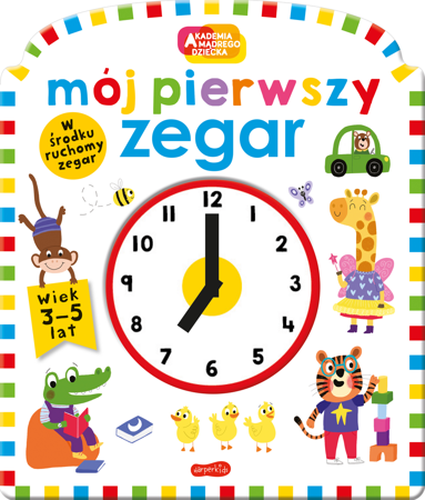 Mój pierwszy zegar. Akademia Mądrego Dziecka. Pierwszy zegar